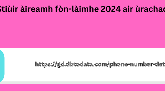 Stiùir àireamh fòn-làimhe 2024 air ùrachadh