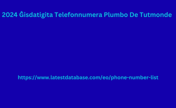 2024 Ĝisdatigita Telefonnumera Plumbo De Tutmonde